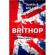 Brithop The Politics of UK Rap in the New Century