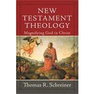 New Testament Theology : Magnifying God in Christ