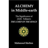 Alchemy in Middle-Earth : The Significance of J. R. R. Tolkien's the Lord of the Rings