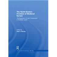 The North-Eastern Frontiers of Medieval Europe: The Expansion of Latin Christendom in the Baltic Lands