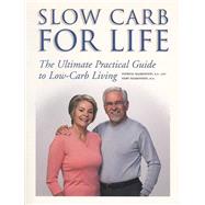 Slow Carb for Life The Ultimate Practical Guide to Low-Carb Living