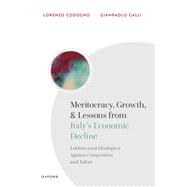 Meritocracy, Growth, and Lessons from Italy's Economic Decline Lobbies (and Ideologies) Against Competition and Talent