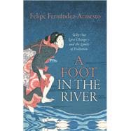 A Foot in the River Why Our Lives Change -- and the Limits of Evolution
