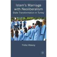 Islam's Marriage with Neo-Liberalism State Transformation in Turkey