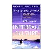 Interface Culture : How New Technology Transforms the Way We Create and Communicate