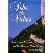Sobs of the Violins: Love and War in the Vercors Mountains : A Novel