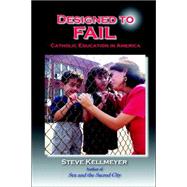 Designed to Fail : Catholic Education in America
