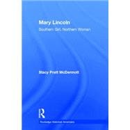 Mary Lincoln: Southern Girl, Northern Woman