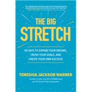 The Big Stretch: 90 Days to Expand Your Dreams, Crush Your Goals, and Create Your Own Success