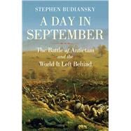 A Day in September The Battle of Antietam and the World It Left Behind
