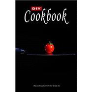 Diy Cookbook - Blank Recipe Book to Write in
