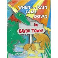 When the Rain Came Down in Bayou Town!
