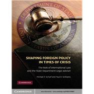 Shaping Foreign Policy in Times of Crisis: The Role of International Law and the State Department Legal Adviser