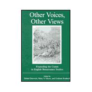 Other Voices, Other Views Expanding the Canon in English Renaissance Studies