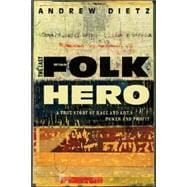 The Last Folk Hero: A True Story of Race And Art, Power And Profit