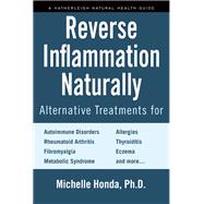 Reverse Inflammation Naturally Alternative Treatments for Autoimmune Disorders, Rheumatoid Arthritis, Fibromyalgia, Metabolic Syndrome, Allergies, Thyroiditis, Eczema and more.