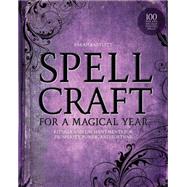 Spellcraft for a Magical Year Rituals and Enchantments for Prosperity, Power, and Fortune