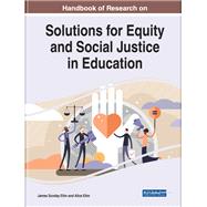 Handbook of Research on Solutions for Equity and Social Justice in Education