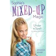 Sophie's Mixed-Up Magic: Under a Spell Book 2