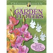 Creative Haven How to Draw Garden Flowers Easy-to-follow, step-by-step instructions for drawing 15 different beautiful blossoms