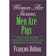 Women Are Insane, Men Are Pigs