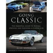 Going Classic The Essential Guide to Buying, Owning and Enjoying a Classic Car