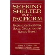 Seeking Shelter on the Pacific Rim: Financial Globalization, Social Change, and the Housing Market: Financial Globalization, Social Change, and the Housing Market
