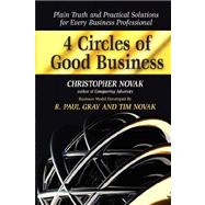 4 Circles of Good Business : Plain Truth and Practical Solutions for Every Business Professional