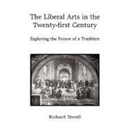 The Liberal Arts in the Twenty-first Century: Exploring the Future of a Tradition