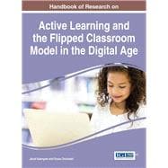 Handbook of Research on Active Learning and the Flipped Classroom Model in the Digital Age