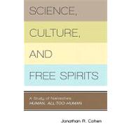 Science, Culture, and Free Spirits A Study of Nietzsche's Human, All-Too-Human