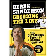 Crossing the Line The Outrageous Story of a Hockey Original