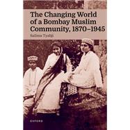 The Changing World of a Bombay Muslim Community, 1870 - 1945