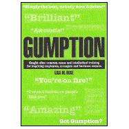 Gumption: Sought-after Common Sense And Intellectual Training for Inquiring Employees, Managers And Business Owners.