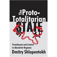 The Proto-totalitarian State: Punishment and Control in Absolutist Regimes,9781138516809
