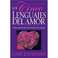 Los Cinco Lenguajes Del Amor : Como Expresar Devocion Sincera a Su Conyuge /  / The Five Love Languages: Como Expresar Devocion Sincera a Su Conyuge