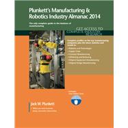 Plunkett's Manufacturing & Robotics Industry Almanac 2014: Manufacturing & Robotics Industry Market Research, Statistics, Trends & Leading Companies