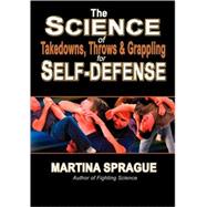 The Science of Takedowns, Throws and Grappling for Self-Defense