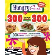 Hungry Girl 300 Under 300 300 Breakfast, Lunch & Dinner Dishes Under 300 Calories