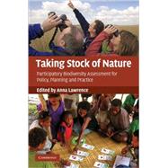 Taking Stock of Nature: Participatory Biodiversity Assessment for Policy, Planning and Practice