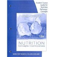 Student Course Guide for Sizer/Whitney’s Nutrition: Concepts and Controversies, 12th