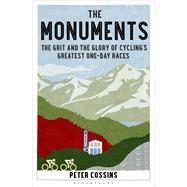 The Monuments The Grit and the Glory of Cycling’s Greatest One-day Races