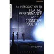 An Introduction to Theatre, Performance and the Cognitive Sciences