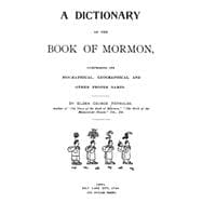 A Dictionary of the Book of Mormon: Comprising Its Biographical, Geographical and Other Names.