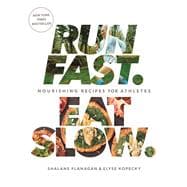 Run Fast. Eat Slow. Nourishing Recipes for Athletes: A Cookbook