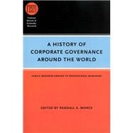 A History of Corporate Governance Around the World: Family Business Groups to Professional Managers