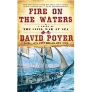 Fire on the Waters A Novel of the Civil War at Sea