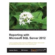 Reporting With Microsoft SQL Server 2012: Professional Experience Distilled