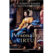 From Personality to Virtue Essays on the Philosophy of Character