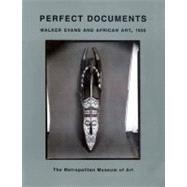 Perfect Documents; Walker Evans and African Art, 1935